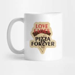 Love Fades, Pizza is Forever Mug